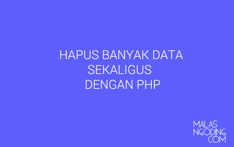 hapus banyak data sekaligus dari database dengan php